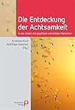 Die Entdeckung der Achtsamkeit: in der Arbeit mit psychisch erkrankten Menschen (Fachwissen)