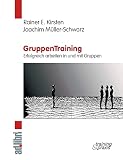 GruppenTraining. Erfolgreich arbeiten in und mit Gruppen: Ein Lern- und Übungsbuch zur Gruppendynamik mit zahlreichen Psycho-Spielen, Trainingsaufgaben und T