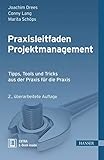 Praxisleitfaden Projektmanagement: Tipps, Tools und Tricks aus der Praxis für die Prax