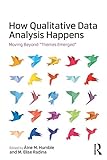 How Qualitative Data Analysis Happens: Moving Beyond 'Themes Emerged' (English Edition)
