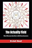 The Actuality Field: How Humans Interface with Consciousness (Into the Hinterlands Book 8) (English Edition)