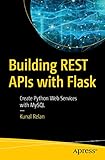 Building REST APIs with Flask: Create Python Web Services with MySQL