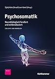 Psychosomatik - neurobiologisch fundiert und evidenzbasiert: Ein Lehr- und Handb