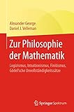 Zur Philosophie der Mathematik: Logizismus, Intuitionismus, Finitismus, Gödel'sche Unvollständigk