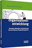 Organisationsentwicklung: Konzepte, Methoden und Instrumente für ein modernes Change Manag