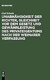 Unabhängigkeit der Richter, Gleichheit vor dem Gesetz und Gewährleistung des Privateigentums nach der Weimarer Verfassung: ein Rechtsgutachten zu d. ... mit d. früher regierenden Fü