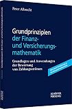 Grundprinzipien der Finanz- und Versicherungsmathematik: Grundlagen und Anwendungen der Bewertung von Zahlungsströmen: Grundlagen und Anwendung der Bewertung von Zahlungsströ