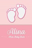 Alina - Mein Baby-Buch: Personalisiertes Baby Buch für Alina, als Geschenk, Tagebuch und Album, für Text, Bilder, Zeichnungen, Photos,