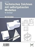 Technisches Zeichnen mit selbst gebauten Modellen: für Einsteig