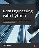 Data Engineering with Python: Work with massive datasets to design data models and automate data pipelines using Py