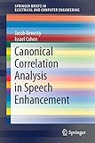 Canonical Correlation Analysis in Speech Enhancement (SpringerBriefs in Electrical and Computer Engineering)