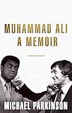 Muhammad Ali: A Memoir: A fresh and personal account of a boxing champion (English Edition)