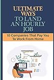 Ultimate Ways To Land An Hourly Job: 10 Companies That Pay You To Work From Home: Websites For F