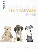 Edwards freche Tierparade Hunde: 50 treue Häkelfreunde fürs Leb