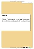Supply-Chain-Management. Begriffsklärung, Transaktionsstandards, Ziele und Prob