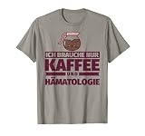 Ich brauche nur Kaffee und Hämatologie T-S