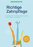 Richtige Zahnpflege: So erhalten Sie Ihre Zähne strahlend gesund – einfach, effektiv, erschwing