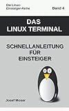 Das Linux Terminal: Schnellanleitung für Einsteiger (Die Linux-Einsteiger-Reihe, Band 4)