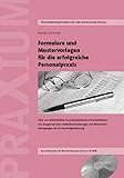 Formulare und Mustervorlagen für die Erfolgreiche Personalpraxis: Mustervorlagen für die direkte und einfache Übernahme in die HR-Praxis von ... bis zur Mitarbeiterbeurteilung