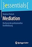 Mediation: Die Kunst der professionellen Konfliktlösung (essentials)