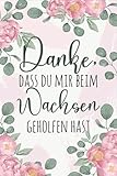 Danke, dass du mir beim Wachsen geholfen hast!: A5 Notizbuch 120 Seiten liniert als Geschenk | Kindergarten Abschiedsgeschenk für Erzieher, ... für Geburtstag, Weihnachten order Danke sag