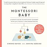 The Montessori Baby: A Parent's Guide to Nurturing Your Baby with Love, Respect, and Understanding