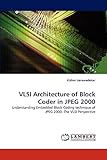 VLSI Architecture of Block Coder in JPEG 2000: Understanding Embedded Block Coding technique of JPEG 2000: The VLSI Persp