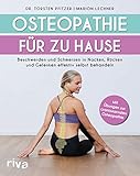 Osteopathie für zu Hause: Beschwerden und Schmerzen in Nacken, Rücken und Gelenken effektiv selbst behandeln. Mit Übungen zur craniosacralen Osteop