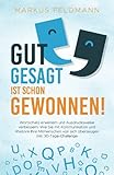 GUT GESAGT IST SCHON GEWONNEN! Wortschatz erweitern und Ausdrucksweise verbessern: Wie Sie mit Kommunikation und Rhetorik Ihre Mitmenschen von sich überzeugen inkl. 30-Tage-Challeng