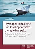 Psychopharmakologie und Psychopharmakotherapie kompakt: Weiterbildungs-Curriculum zum Facharzt für Psychiatrie und Psychotherap