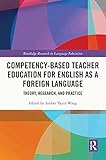 Competency-Based Teacher Education for English as a Foreign Language: Theory, Research, and Practice (Routledge Research in Language Education) (English Edition)