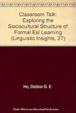 Classroom Talk: Exploring the Sociocultural Structure of Formal ESL Learning (Linguistic Insights. Studies in Language and Communication, Band 27)