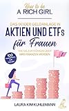 How to be a rich girl: Das 1x1 der Geldanlage in Aktien und ETFs für Frauen – Wie Sie zur Königin über Ihre Finanzen werden - 100 Finanztipps für F