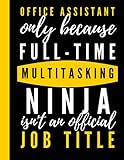 Office Assistant Only Because Full-Time Multitasking Ninja Isn't An Official Job Title: Blank lined Notebook To Write In- a Perfect Birthday Gift ... Appreciation Gifts for O