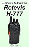 Getting Started with the Retevis H-777 (English Edition)