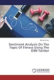 Sentiment Analysis On The Topic Of Fitness Using The OSN Tw