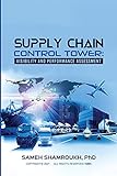 SUPPLY CHAIN CONTROL TOWER: VISIBILITY AND PERFORMANCE ASSESSMENT (English Edition)
