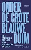 Onder de grote blauwe duim: Hoe Facebook bepaalt wat we denken en doen (Dutch Edition)