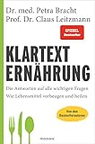 Klartext Ernährung: Die Antworten auf alle wichtigen Fragen - Wie Lebensmittel vorbeugen und heilen - von den B