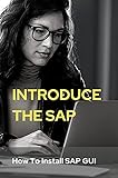 Introduce The SAP: How To Install SAP GUI: Sap System Architecture (English Edition)
