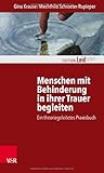 Menschen mit Behinderung in ihrer Trauer begleiten: Ein theoriegeleitetes Praxisbuch (Edition Leidfaden) (Edition Leidfaden: Basisqualifikation Trauerbegleitung)