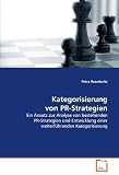 Kategorisierung von PR-Strategien: Ein Ansatz zur Analyse von bestehenden PR-Strategien und Entwicklung einer weiterführenden Kategorisierung