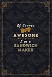 Sandwich Maker Notebook Planner - Of Course I'm Awesome I'm A Sandwich Maker Job Title Working Cover To Do List Journal: 6x9 inch, 5.24 x 22.86 cm, ... Over 100 Pages, Financial, Budget, J