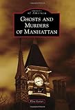 Ghosts and Murders of Manhattan (Images of America)