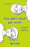 Das gibt's doch gar nicht!: Schulausgabe: Schulausgabe. 11 Geschichten aus dem richtigen Leb
