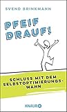 Pfeif drauf!: Schluss mit dem Selbstoptimierungsw