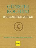 Günstig kochen! Das Goldene von GU: Preiswerte Rezepte zum Glänzen und Genießen (GU Grundkochbücher)