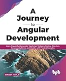 A Journey to Angular Development: Learn Angular Fundamentals, TypeScript, Webpack, Routing, Directives, Components, Forms, and Modules with Practical Examples (English Edition)