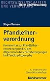 Pfandleiherverordnung: Kommentar zur Pfandleiherverordnung und zu den Allgemeinen Geschäftsbedingungen im Pfandkreditgewerbe (Recht und Verwaltung)