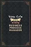 Business Process Manager Notebook Planner - Keep Calm And Study Business Process Manager Job Title Working Cover To Do List Journal: 6x9 inch, Work ... Daily Journal, Journal, Home Budg